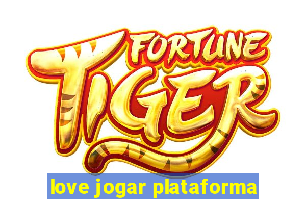 love jogar plataforma